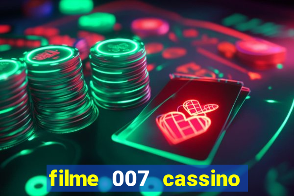 filme 007 cassino royale completo dublado